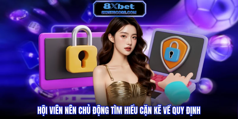 Hội viên nên chủ động tìm hiểu cặn kẽ về quy định